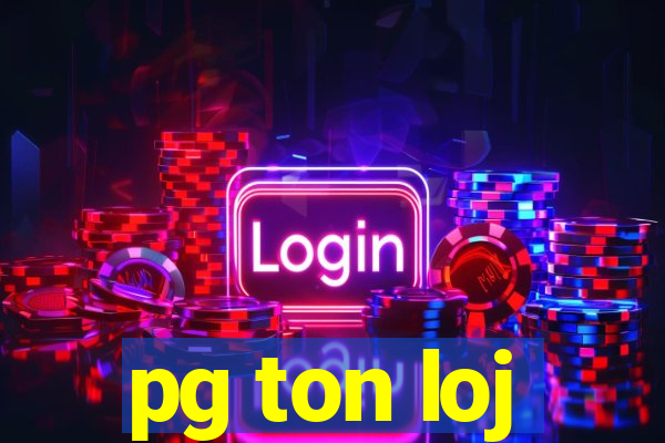 pg ton loj